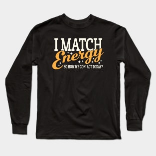 I Match Energy Long Sleeve T-Shirt